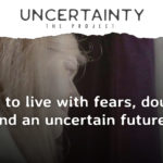When every day could be your last. Living with uncertainty.